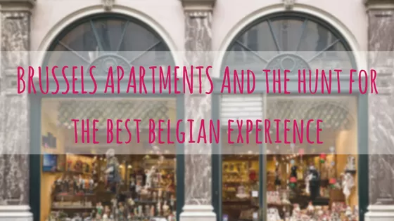 Brussels Apartments and the Hunt for the Best Belgian Experience